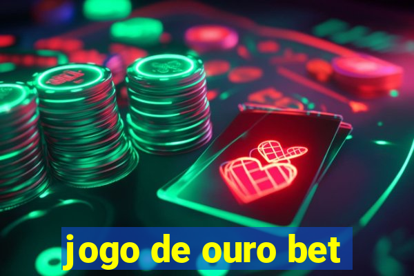 jogo de ouro bet